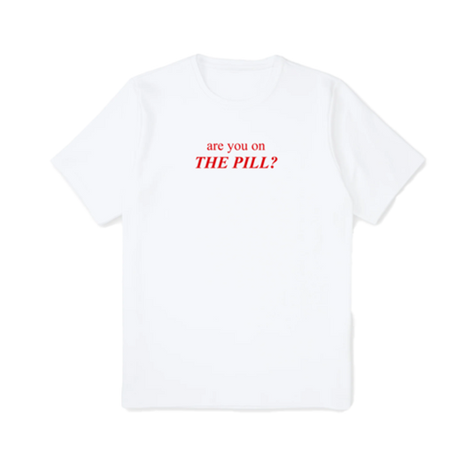 'Are You On THE PILL?' Tee